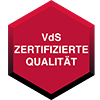 VdS zertifizierte Qualität